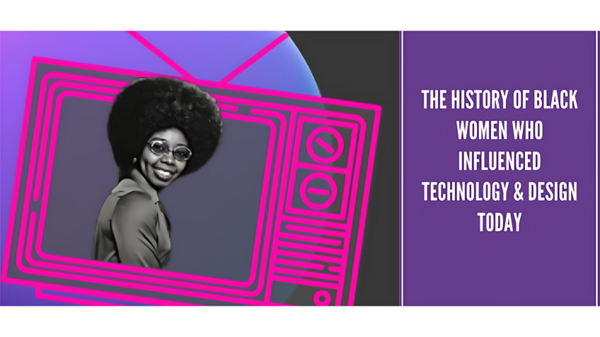 The History of Black Women Who Influenced Technology & Design Today