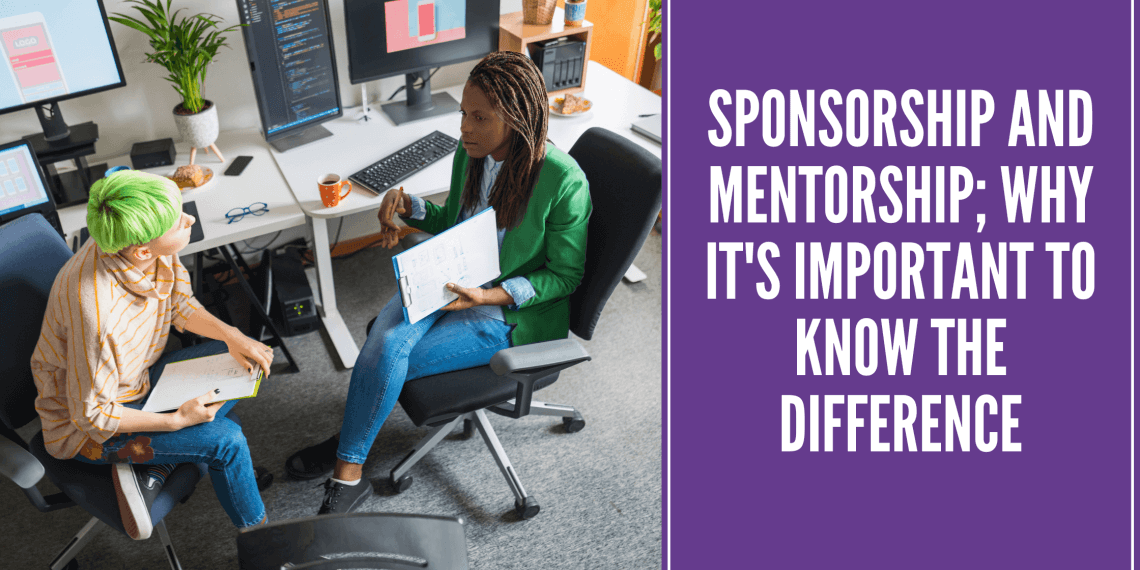 Sponsorship and Mentorship; Why it's Important to Know the Difference