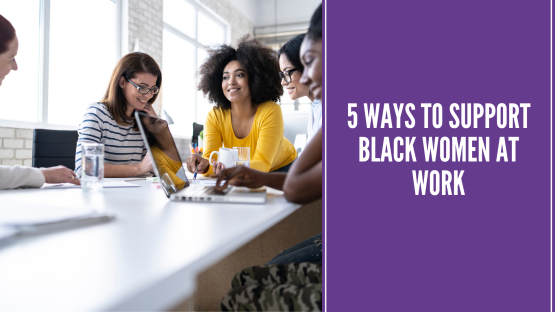 5 Ways to Support Black Women at Work