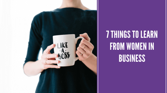7 Things to Learn from Women in Business