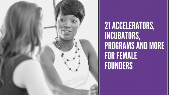 21 Accelerators, Incubators, Programs and More for Female Founders 