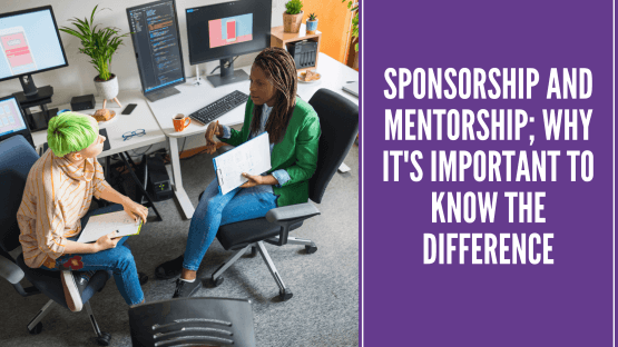 Sponsorship and Mentorship; Why it's Important to Know the Difference