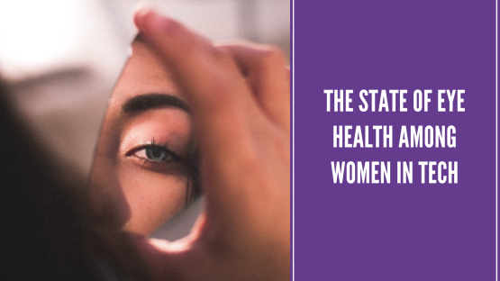 The State of Eye Health Among Women in Tech