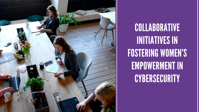 Collaborative Initiatives in Fostering Women’s Empowerment in Cybersecurity 