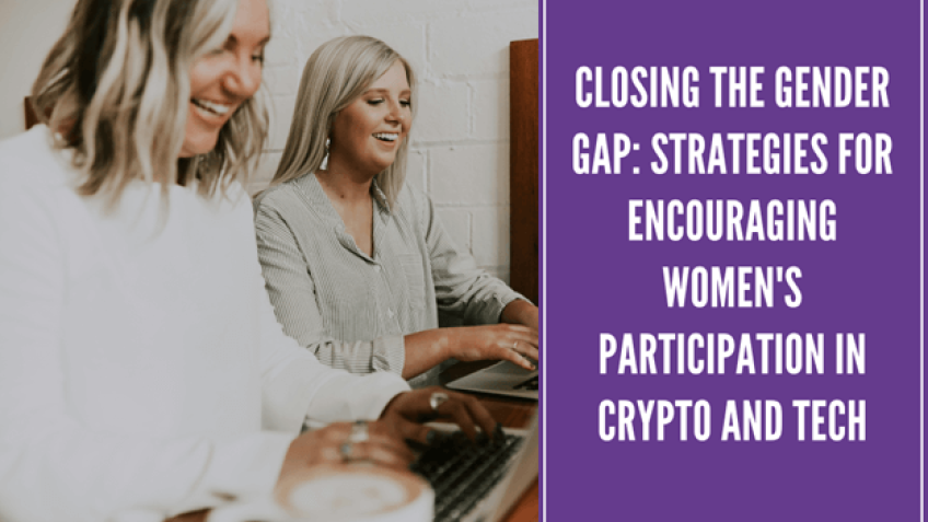 Closing the Gender Gap: Strategies for Encouraging Women's Participation in Crypto and Tech 